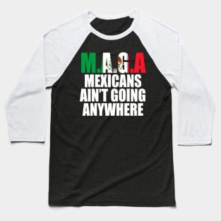 Mexicans-Ain't-Going-Anywhere Baseball T-Shirt